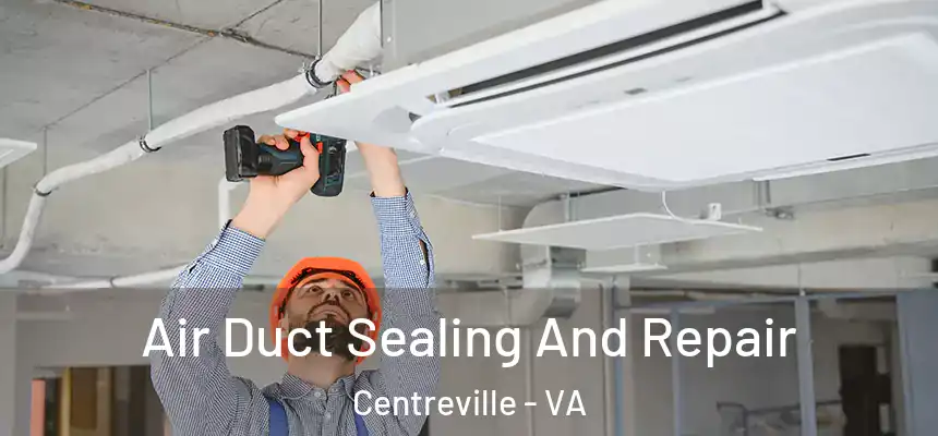  Air Duct Sealing And Repair Centreville - VA
