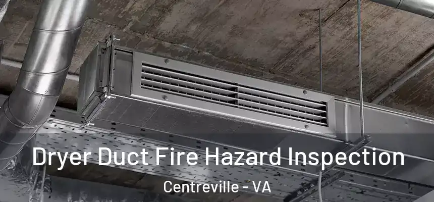  Dryer Duct Fire Hazard Inspection Centreville - VA