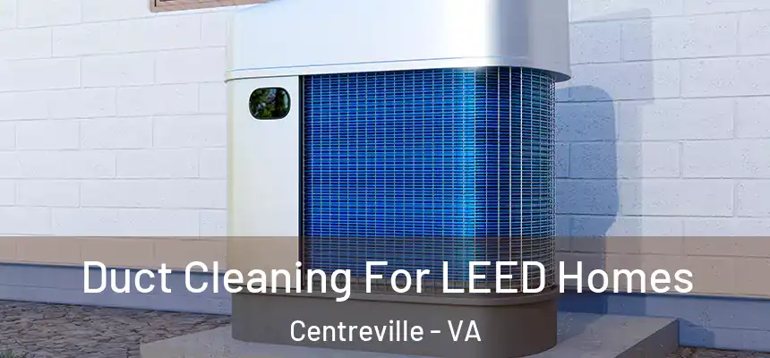  Duct Cleaning For LEED Homes Centreville - VA