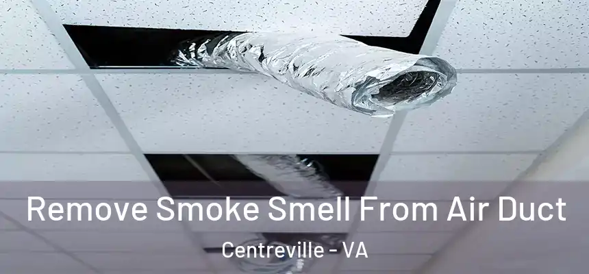  Remove Smoke Smell From Air Duct Centreville - VA