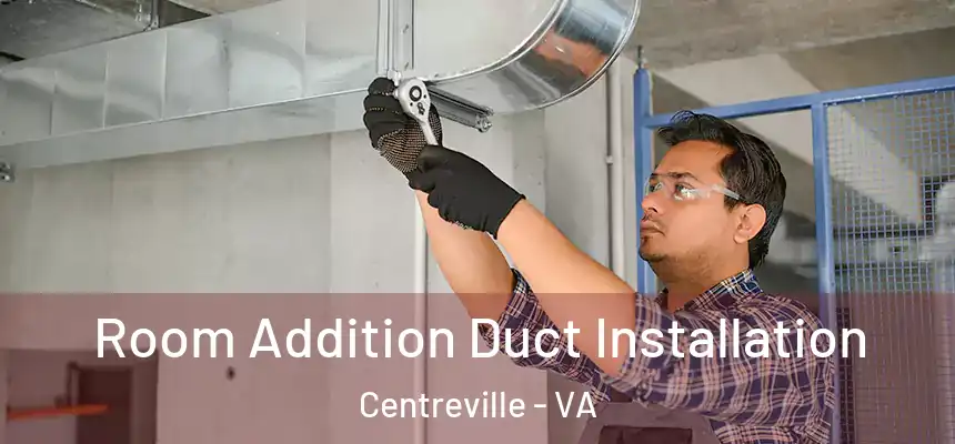  Room Addition Duct Installation Centreville - VA